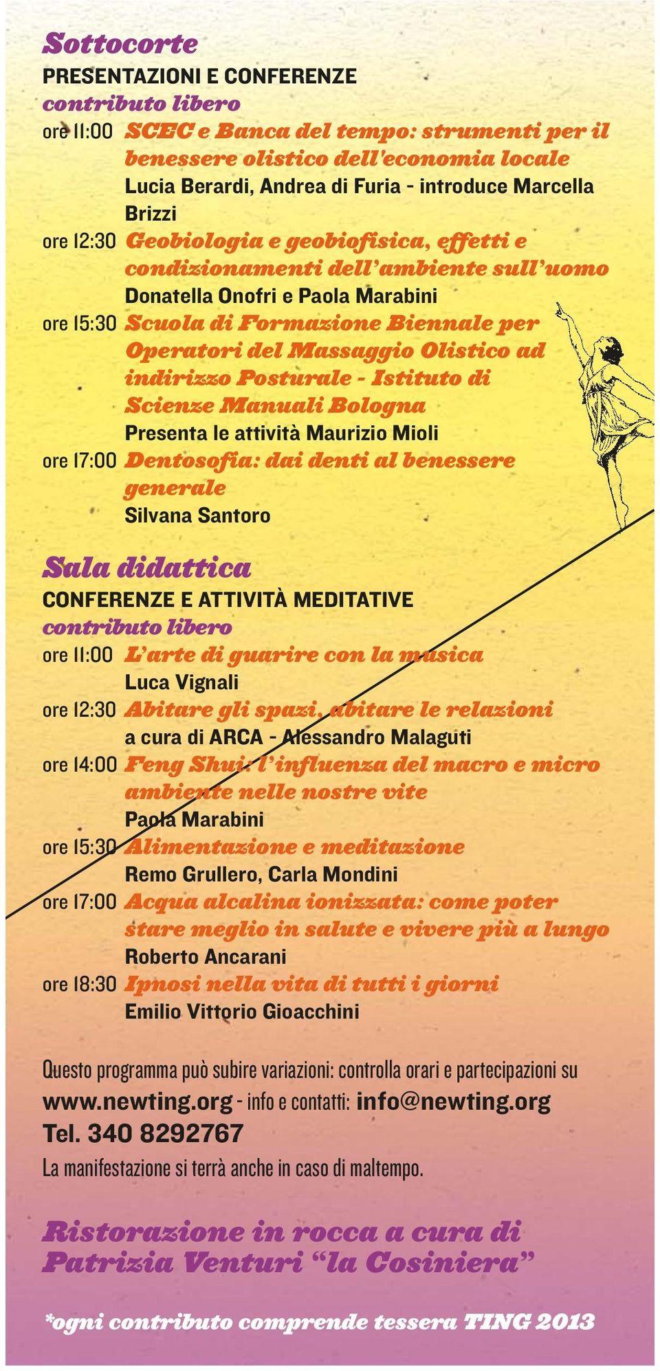 indirizzo Posturale - Istituto di Scienze Manuali Bologna Presenta le attività Maurizio Mioli ore 17:00 Dentosofia: dai denti al benessere generale Silvana Santoro Sala didattica CONFERENZE E