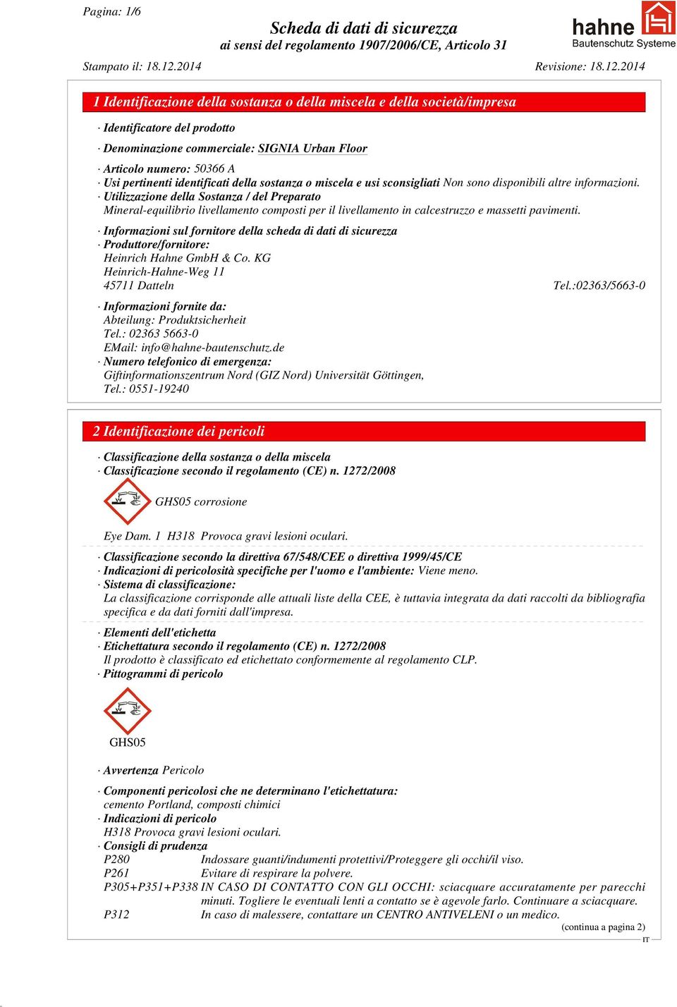 Informazioni sul fornitore della scheda di dati di sicurezza Produttore/fornitore: Heinrich Hahne GmbH & Co. KG Heinrich-Hahne-Weg 11 45711 Datteln Tel.