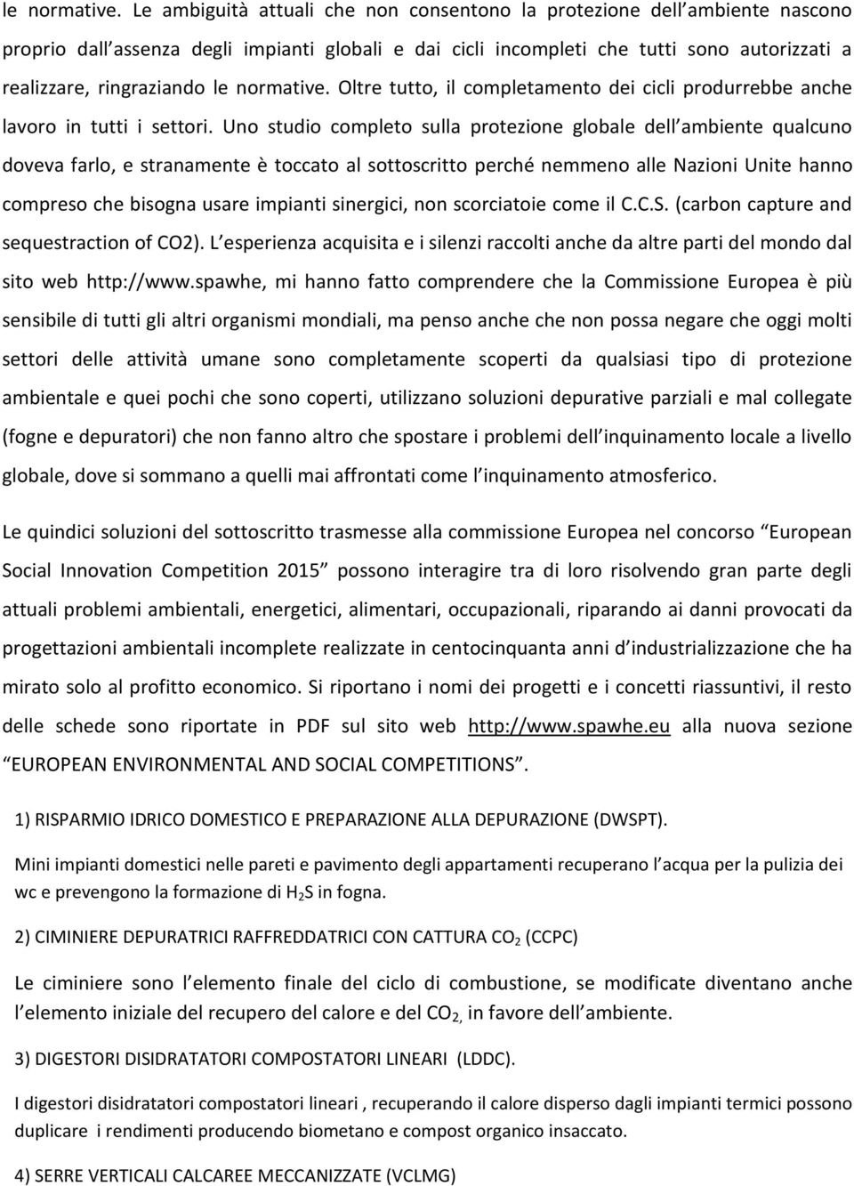 Oltre tutto, il completamento dei cicli produrrebbe anche lavoro in tutti i settori.