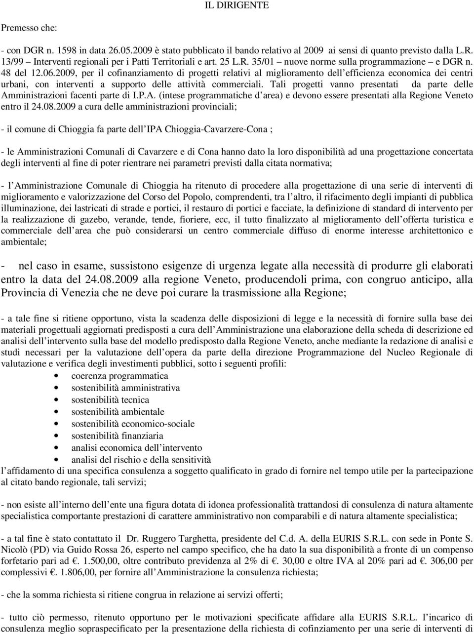 2009, per il cofinanziamento di progetti relativi al miglioramento dell efficienza economica dei centri urbani, con interventi a supporto delle attività commerciali.