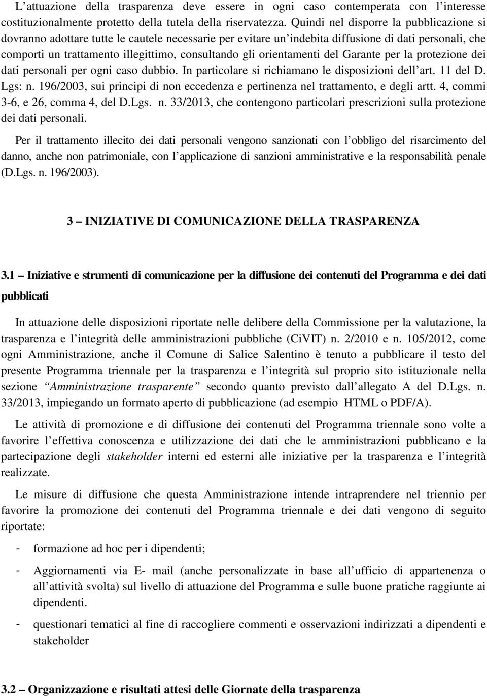 orientamenti del Garante per la protezione dei dati personali per ogni caso dubbio. In particolare si richiamano le disposizioni dell art. 11 del D. Lgs: n.