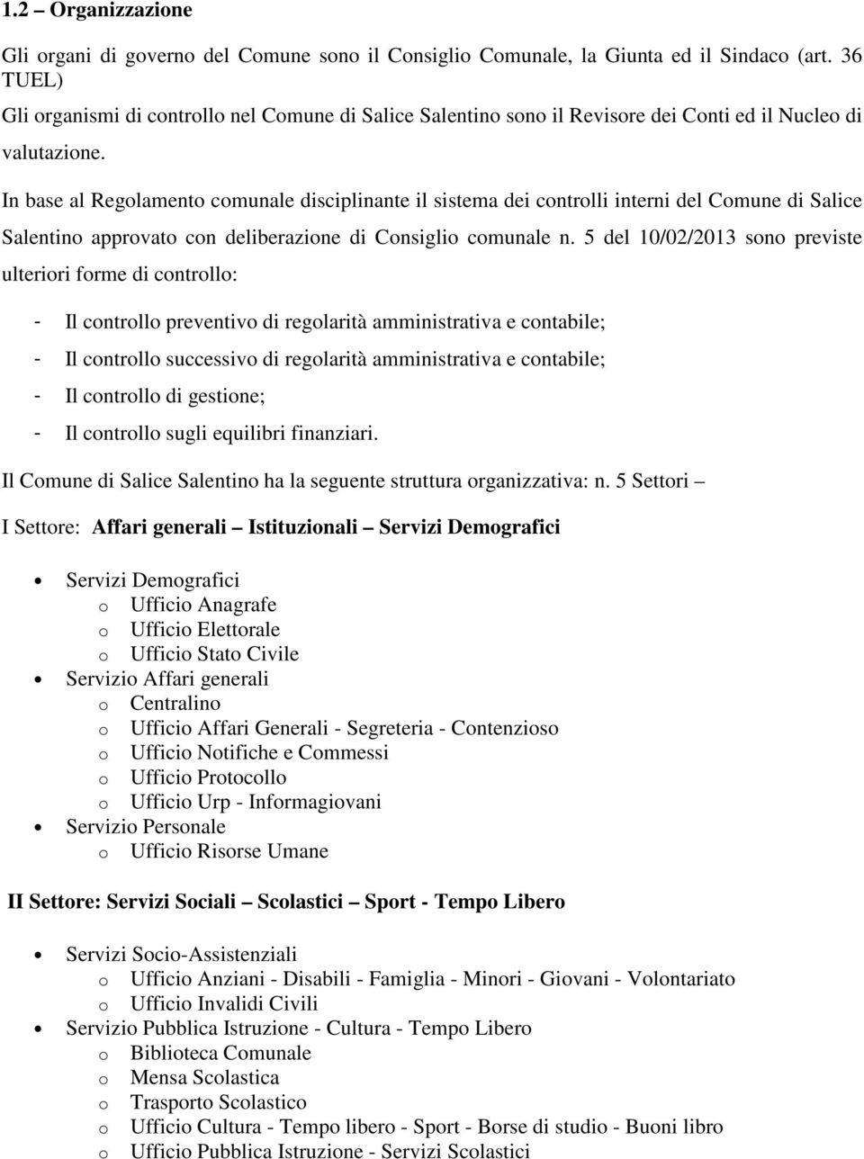 In base al Regolamento comunale disciplinante il sistema dei controlli interni del Comune di Salice Salentino approvato con deliberazione di Consiglio comunale n.