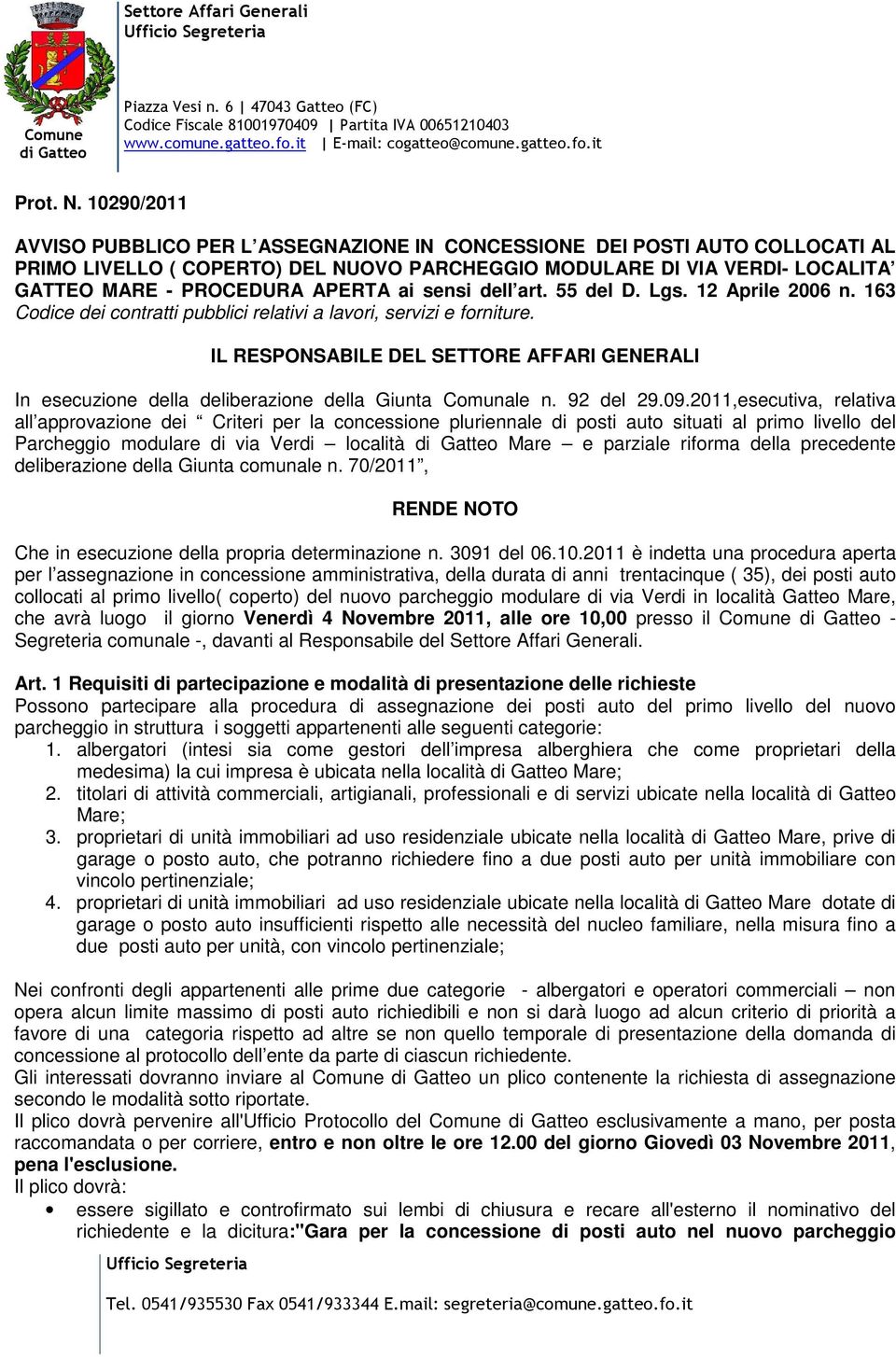 ai sensi dell art. 55 del D. Lgs. 12 Aprile 2006 n. 163 Codice dei contratti pubblici relativi a lavori, servizi e forniture.