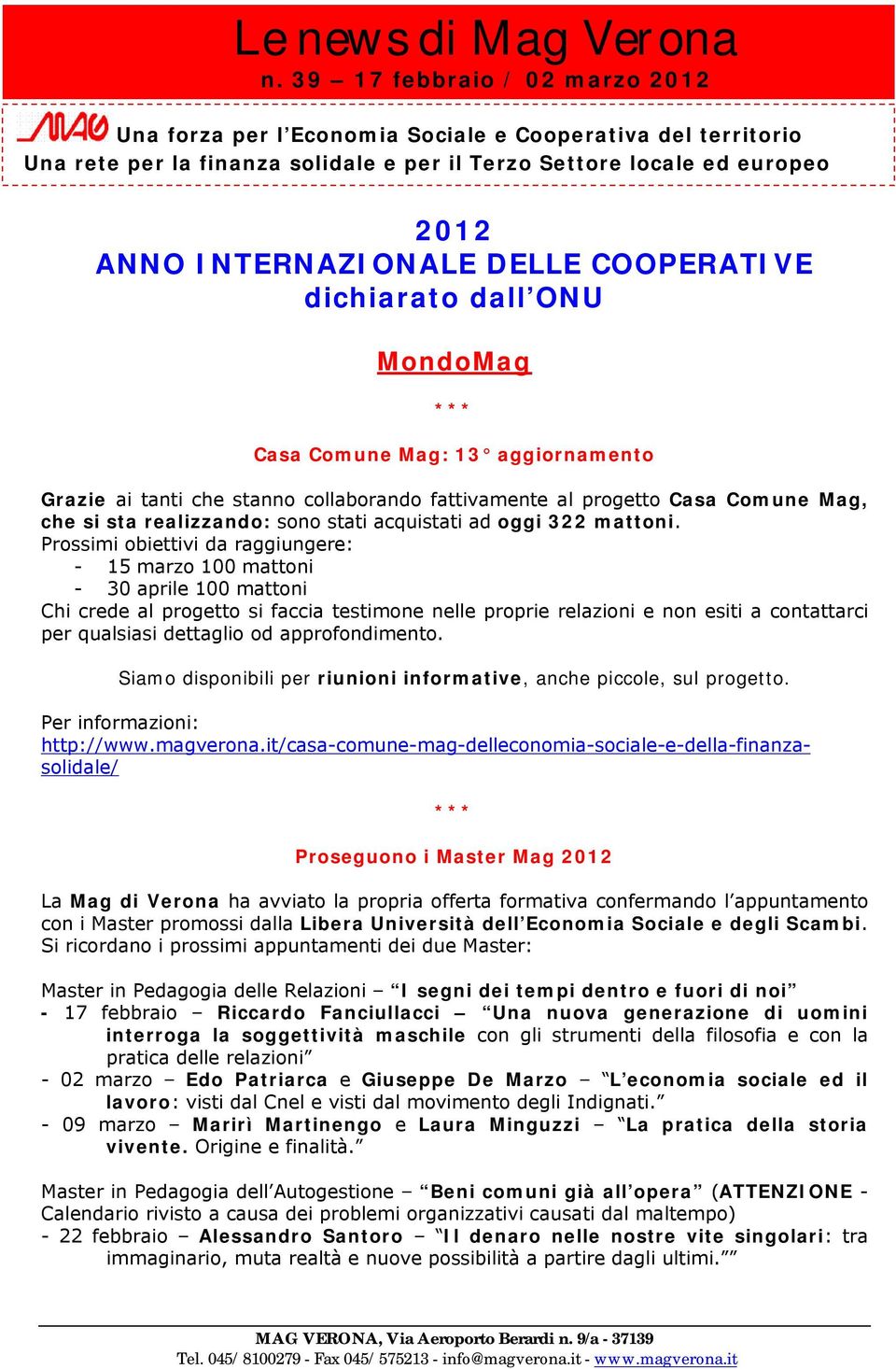 COOPERATIVE dichiarato dall ONU MondoMag Casa Comune Mag: 13 aggiornamento Grazie ai tanti che stanno collaborando fattivamente al progetto Casa Comune Mag, che si sta realizzando: sono stati