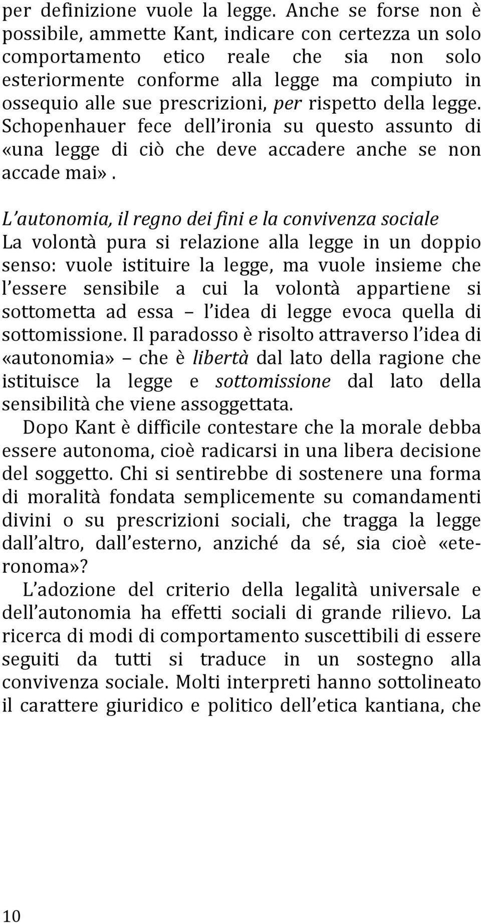 per rispetto della legge. Schopenhauer fece dell ironia su questo assunto di «una legge di ciò che deve accadere anche se non accade mai».