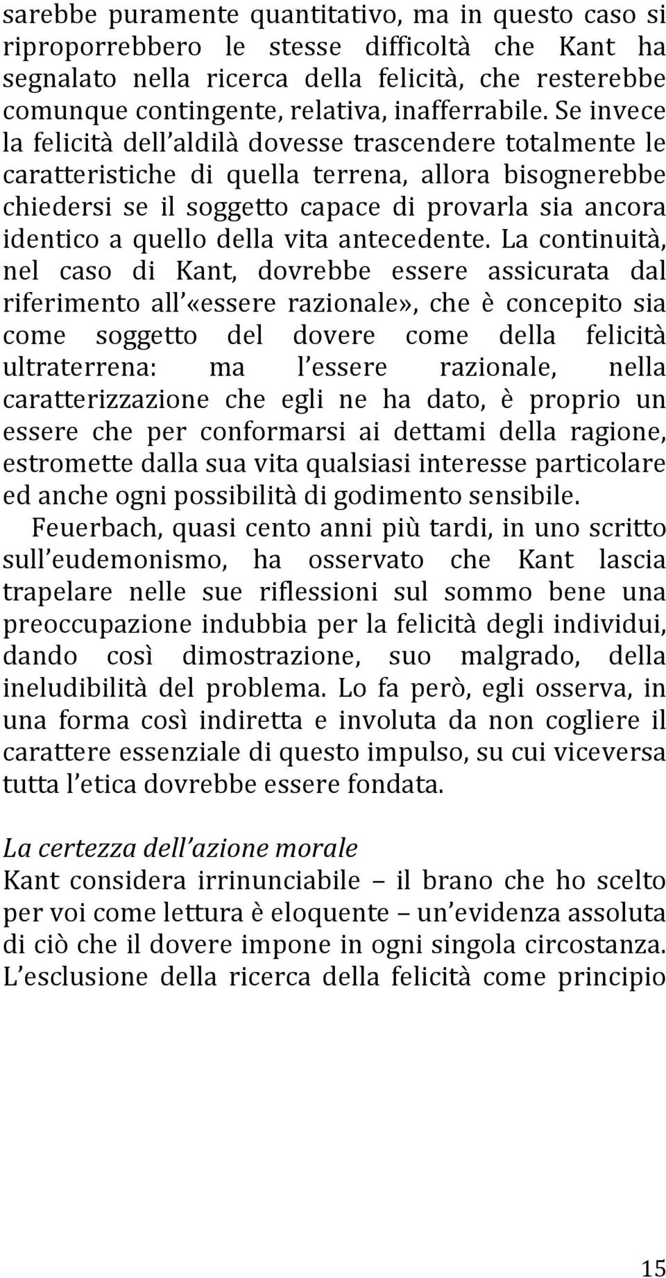 Se invece la felicità dell aldilà dovesse trascendere totalmente le caratteristiche di quella terrena, allora bisognerebbe chiedersi se il soggetto capace di provarla sia ancora identico a quello