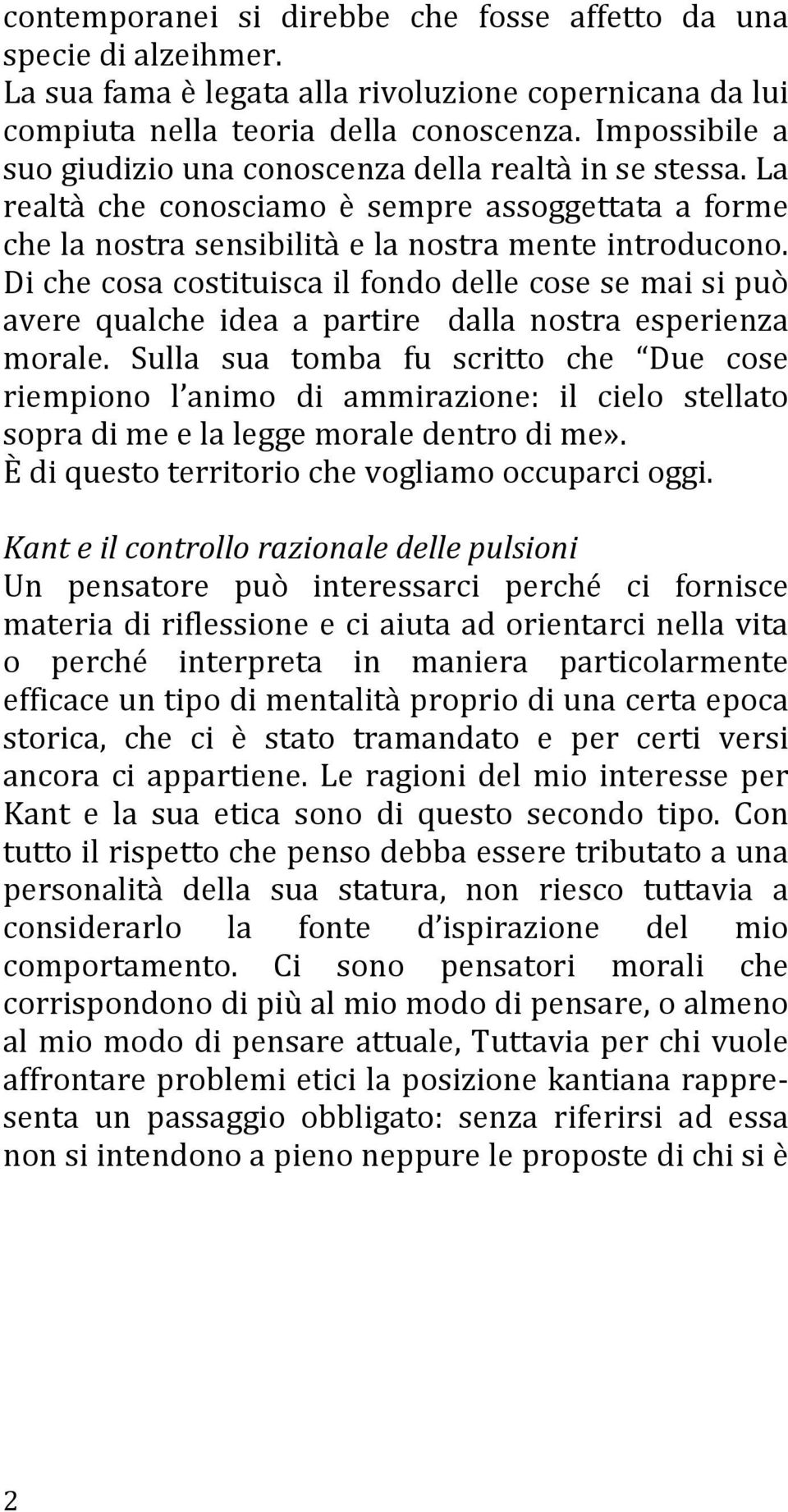 Di che cosa costituisca il fondo delle cose se mai si può avere qualche idea a partire dalla nostra esperienza morale.