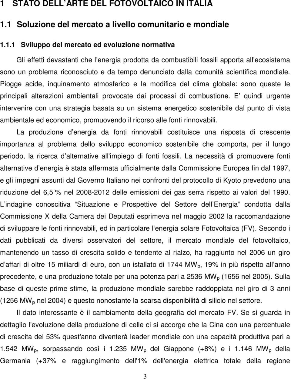 Piogge acide, inquinamento atmosferico e la modifica del clima globale: sono queste le principali alterazioni ambientali provocate dai processi di combustione.