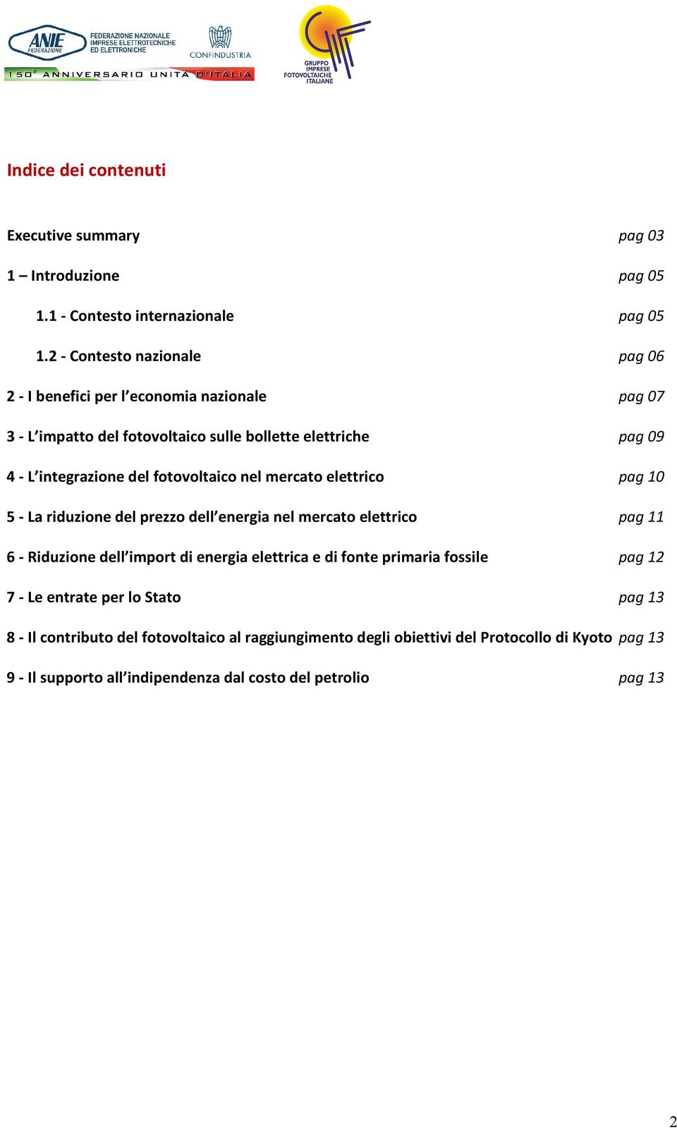 fotovoltaico nel mercato elettrico pag 10 5 - La riduzione del prezzo dell energia nel mercato elettrico pag 11 6 - Riduzione dell import di energia elettrica e di