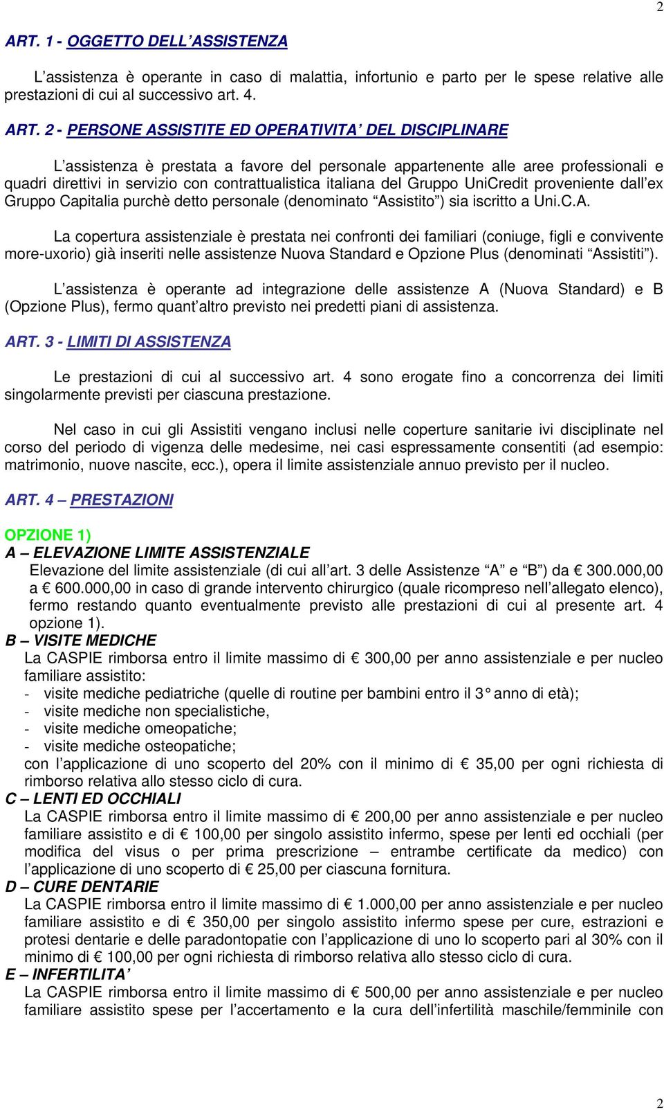 2 - PERSONE ASSISTITE ED OPERATIVITA DEL DISCIPLINARE L assistenza è prestata a favore del personale appartenente alle aree professionali e quadri direttivi in servizio con contrattualistica italiana