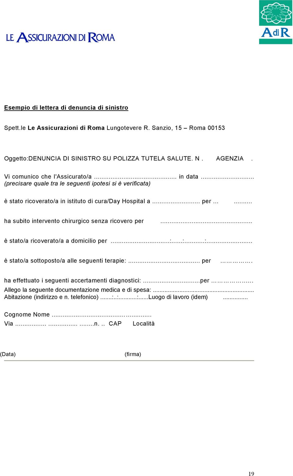 .. ha subito intervento chirurgico senza ricovero per... è stato/a ricoverato/a a domicilio per...:...:...:... è stato/a sottoposto/a alle seguenti terapie:... per. ha effettuato i seguenti accertamenti diagnostici:.