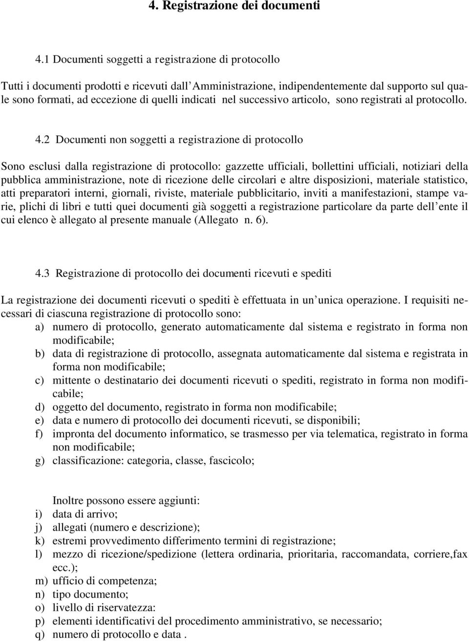 nel successivo articolo, sono registrati al protocollo. 4.