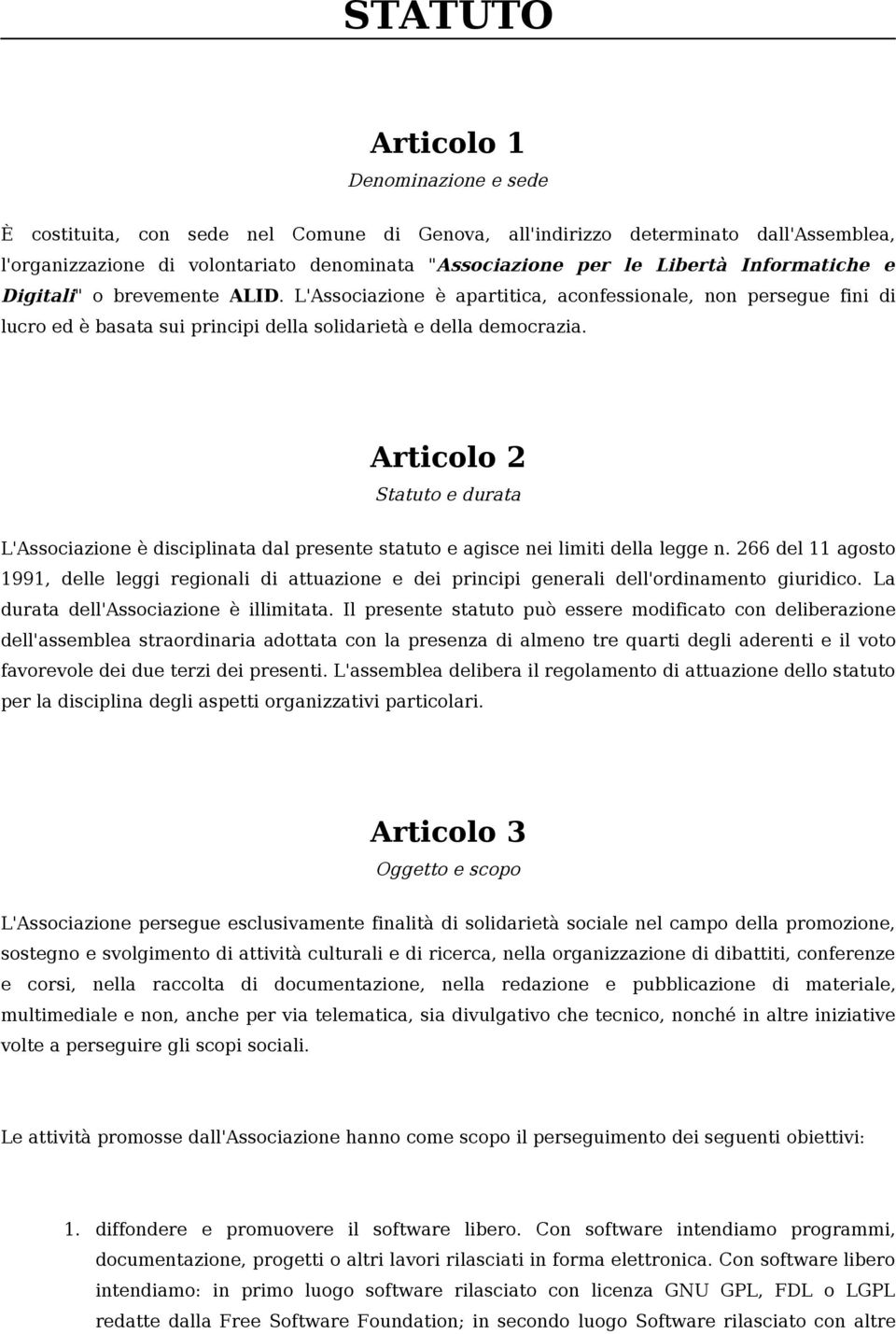 Articolo 2 Statuto e durata L'Associazione è disciplinata dal presente statuto e agisce nei limiti della legge n.