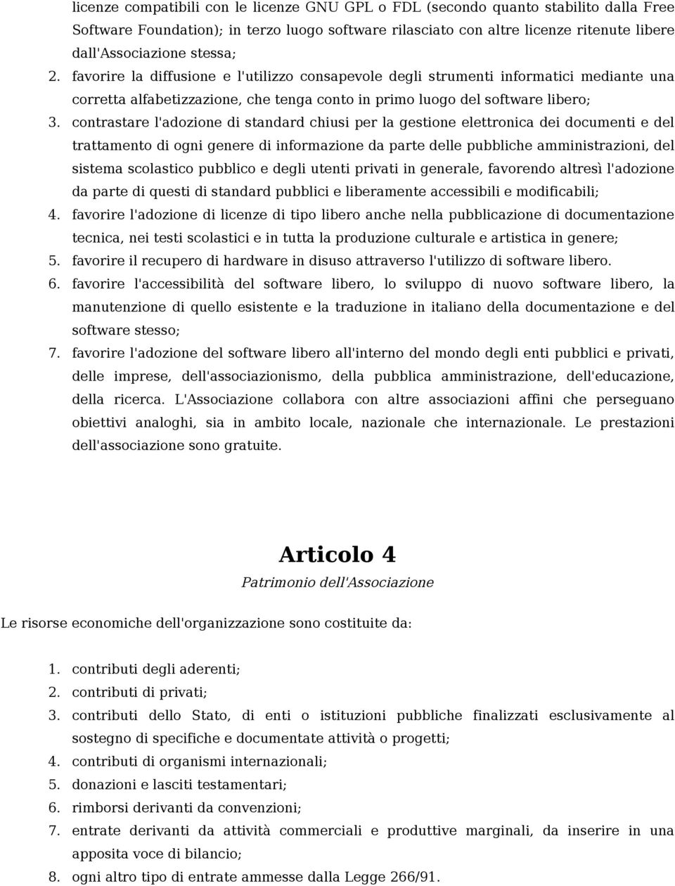 contrastare l'adozione di standard chiusi per la gestione elettronica dei documenti e del trattamento di ogni genere di informazione da parte delle pubbliche amministrazioni, del sistema scolastico