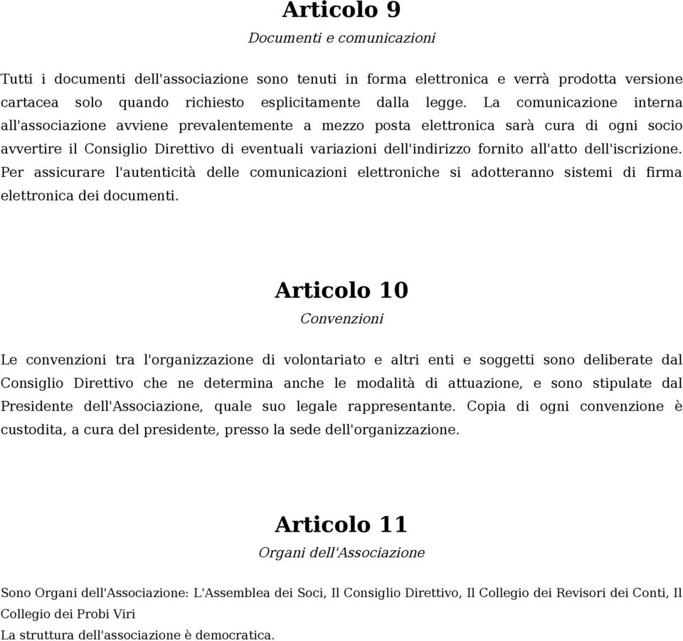 all'atto dell'iscrizione. Per assicurare l'autenticità delle comunicazioni elettroniche si adotteranno sistemi di firma elettronica dei documenti.