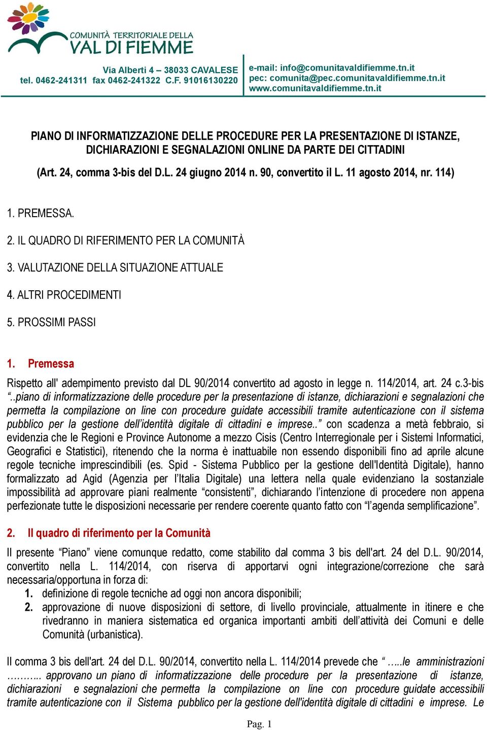 24, comma 3-bis del D.L. 24 giugno 2014 n. 90, convertito il L. 11 agosto 2014, nr. 114) 1. PREMESSA. 2. IL QUADRO DI RIFERIMENTO PER LA COMUNITÀ 3. VALUTAZIONE DELLA SITUAZIONE ATTUALE 4.