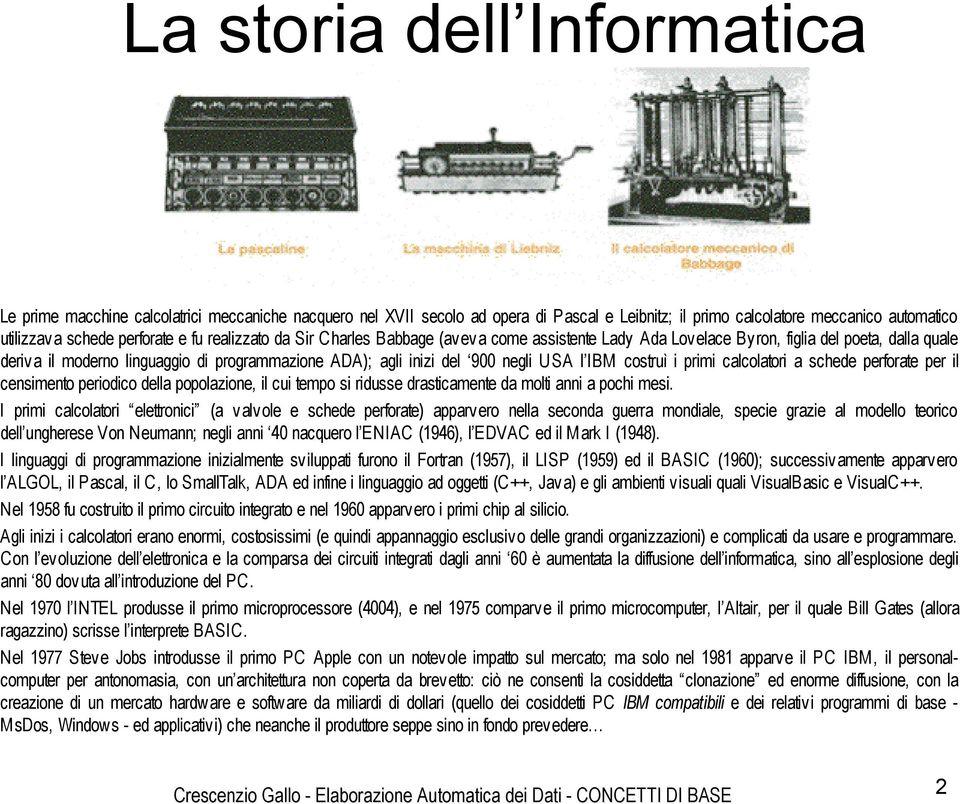 costruì i primi calcolatori a schede perforate per il censimento periodico della popolazione, il cui tempo si ridusse drasticamente da molti anni a pochi mesi.