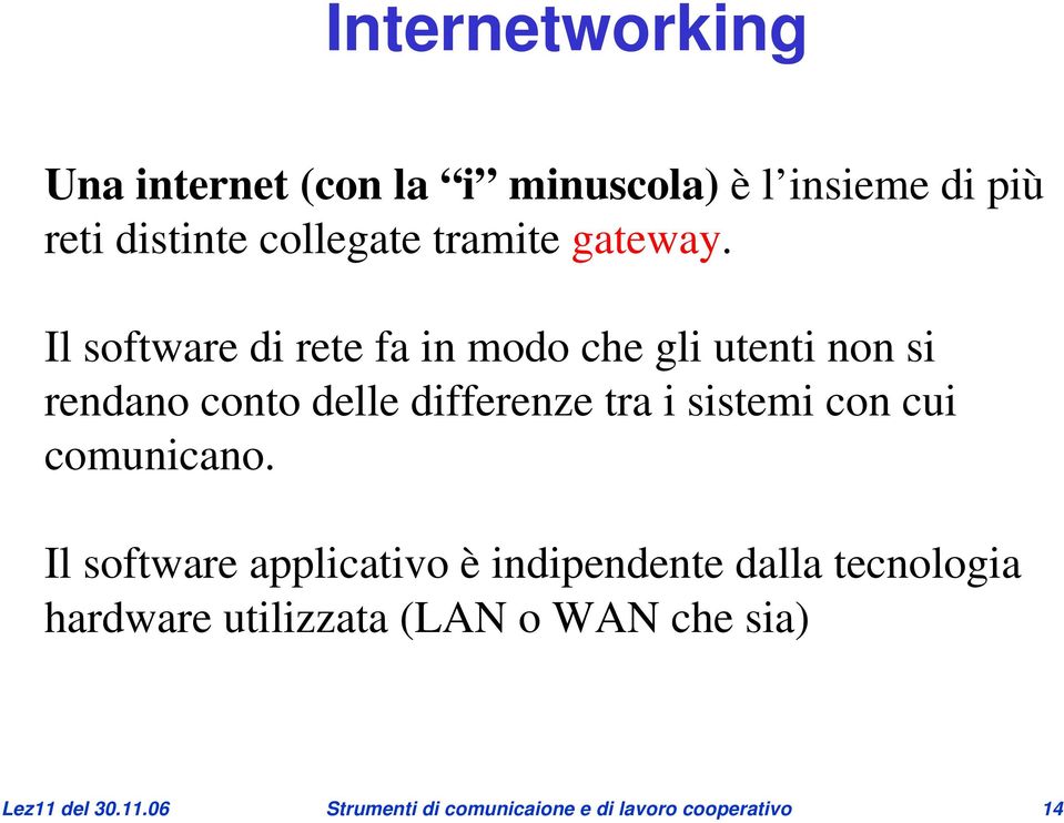 Il software di rete fa in modo che gli utenti non si rendano conto delle differenze tra i sistemi