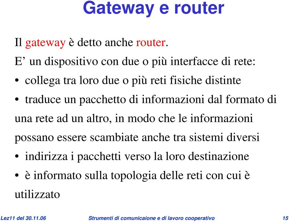 di informazioni dal formato di una rete ad un altro, in modo che le informazioni possano essere scambiate anche tra