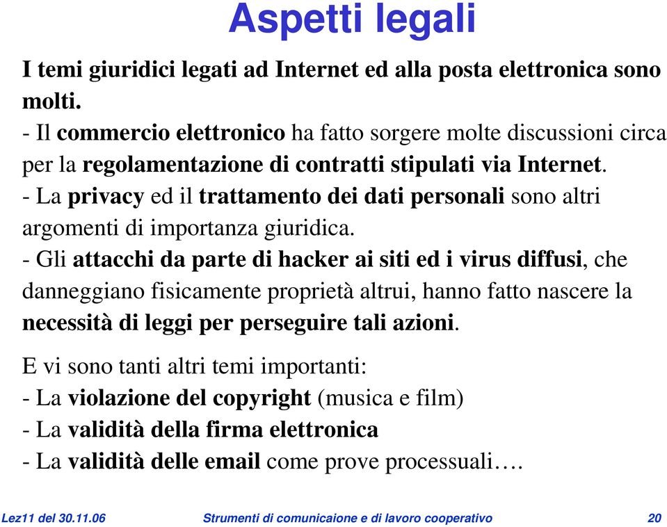 -La privacy ed il trattamento dei dati personali sono altri argomenti di importanza giuridica.