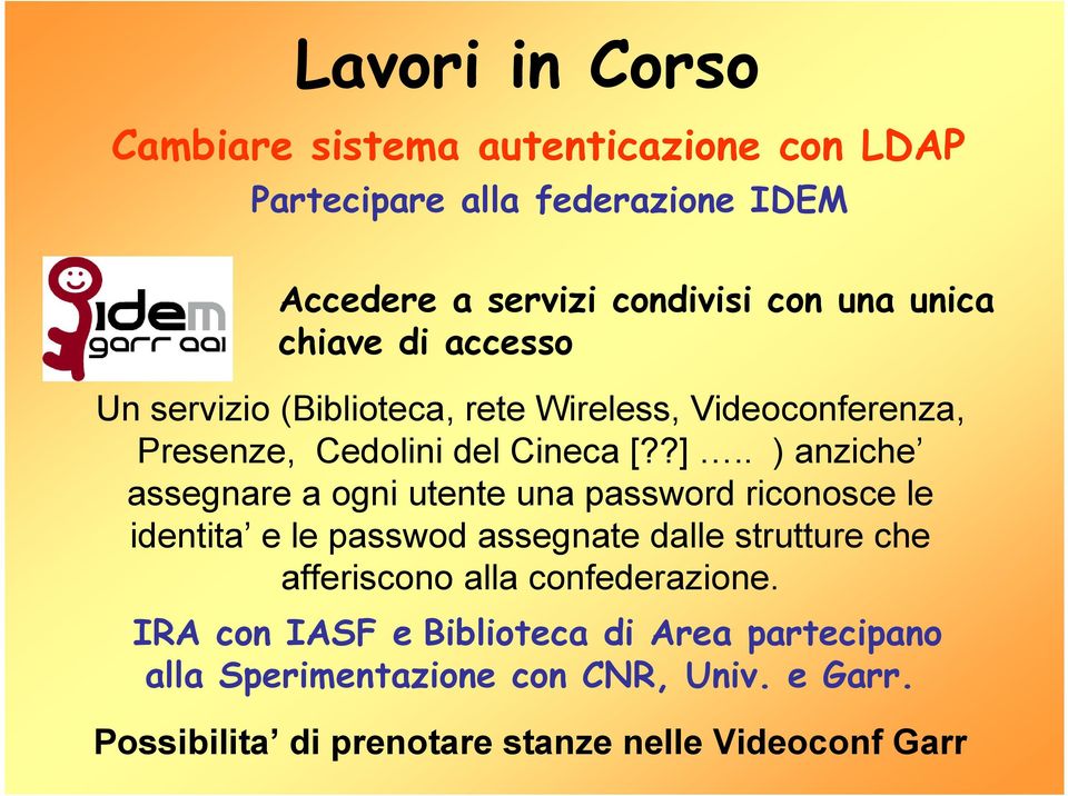 . ) anziche assegnare a ogni utente una password riconosce le identita e le passwod assegnate dalle strutture che afferiscono alla