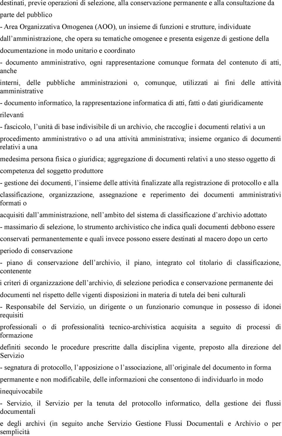 comunque formata del contenuto di atti, anche interni, delle pubbliche amministrazioni o, comunque, utilizzati ai fini delle attività amministrative - documento informatico, la rappresentazione