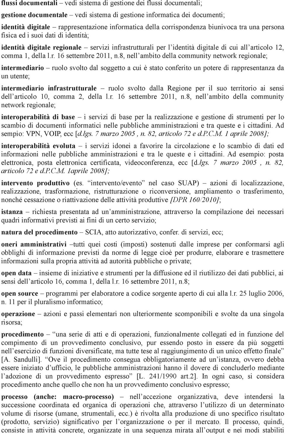 8, nell ambito della community network regionale; intermediario ruolo svolto dal soggetto a cui è stato conferito un potere di rappresentanza da un utente; intermediario infrastrutturale ruolo svolto