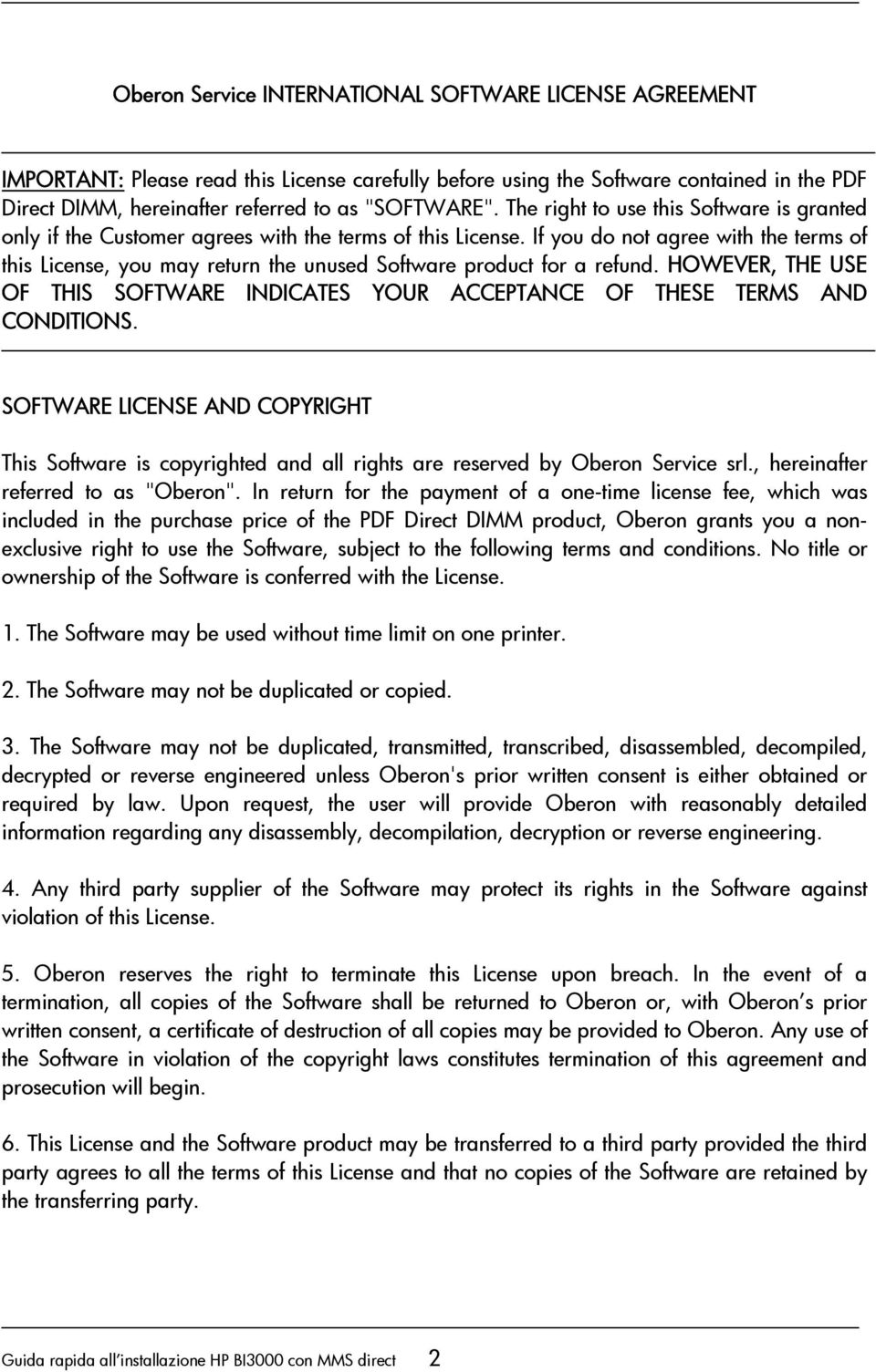 If you do not agree with the terms of this License, you may return the unused Software product for a refund. HOWEVER, THE USE OF THIS SOFTWARE INDICATES YOUR ACCEPTANCE OF THESE TERMS AND CONDITIONS.