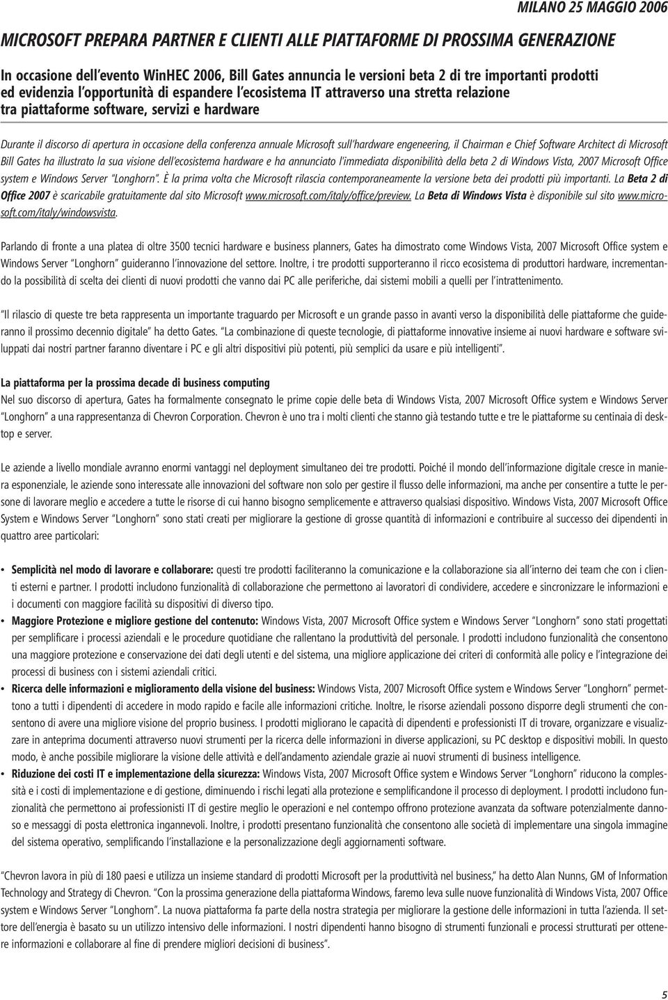 conferenza annuale Microsoft sull hardware engeneering, il Chairman e Chief Software Architect di Microsoft Bill Gates ha illustrato la sua visione dell ecosistema hardware e ha annunciato l