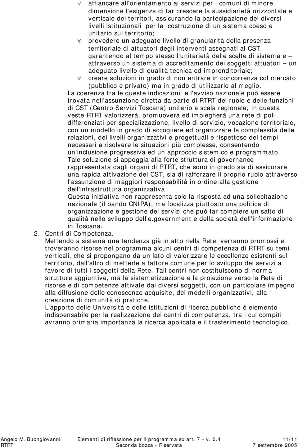 assegnati al CST, garantendo al tempo stesso l'unitarietà delle scelte di sistema e attraverso un sistema di accreditamento dei soggetti attuatori un adeguato livello di qualità tecnica ed