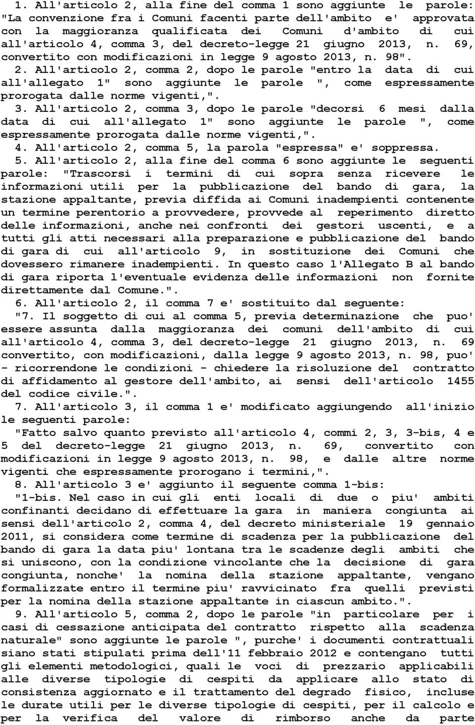 giugno 2013, n. 69, convertito con modificazioni in legge 9 agosto 2013, n. 98". 2. All'articolo 2, comma 2, dopo le parole "entro la data di cui all'allegato 1" sono aggiunte le parole ", come espressamente prorogata dalle norme vigenti,".