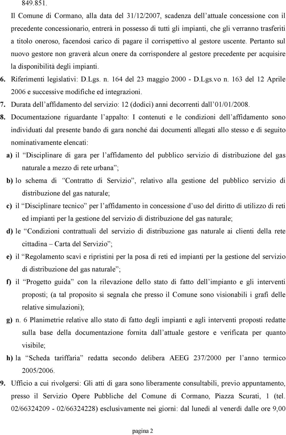 oneroso, facendosi carico di pagare il corrispettivo al gestore uscente.