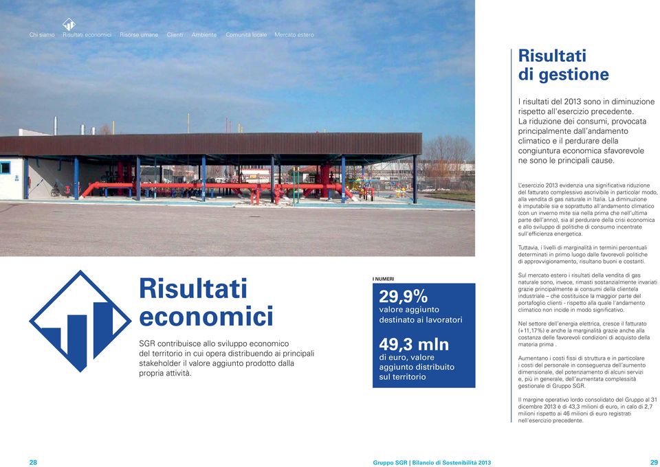 L esercizio 2013 evidenzia una significativa riduzione del fatturato complessivo ascrivibile in particolar modo, alla vendita di gas naturale in Italia.