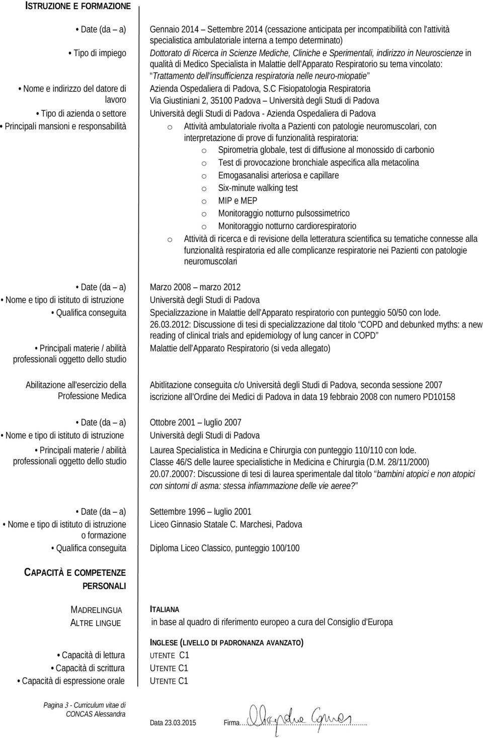 qualità di Medico Specialista in Malattie dell Apparato Respiratorio su tema vincolato: Trattamento dell'insufficienza respiratoria nelle neuro-miopatie Azienda Ospedaliera di Padova, S.