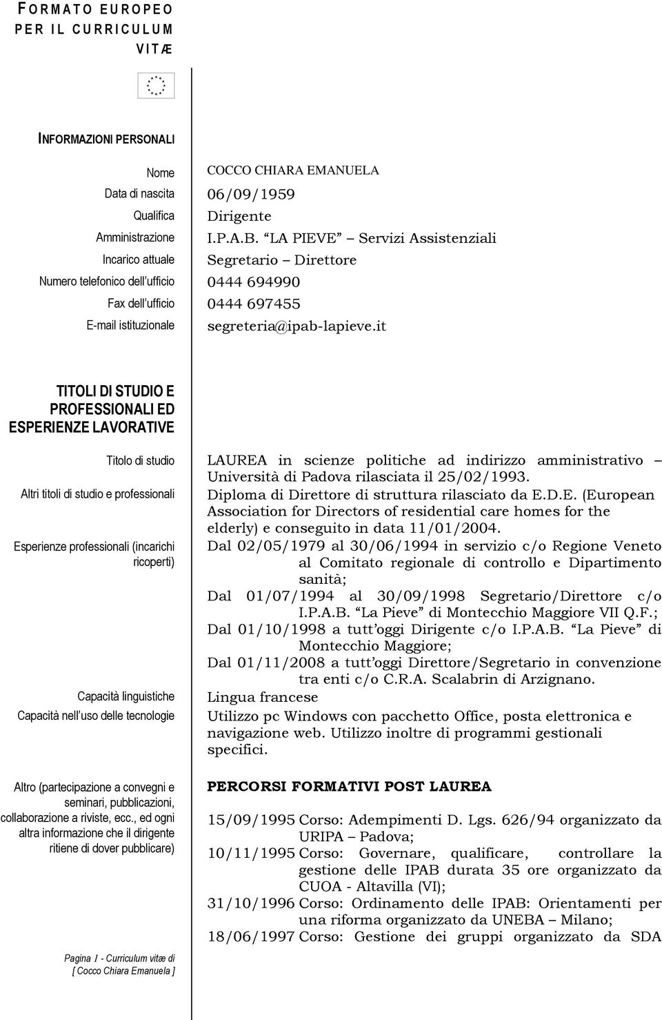 it TITOLI DI STUDIO E PROFESSIONALI ED ESPERIENZE LAVORATIVE Titolo di studio LAUREA in scienze politiche ad indirizzo amministrativo Università di Padova rilasciata il 25/02/1993.