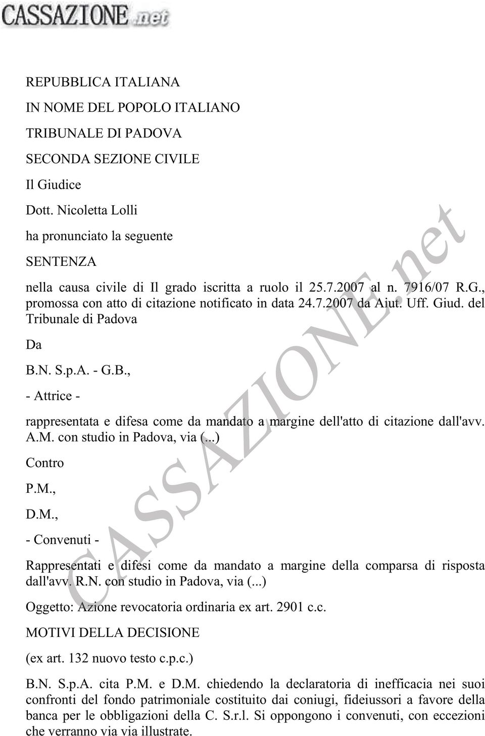 Uff. Giud. del Tribunale di Padova Da B.N.S.p.A.-G.B., -Attrice- rappresentata e difesa come da mandato a margine dell'atto di citazione dall'avv. A.M.