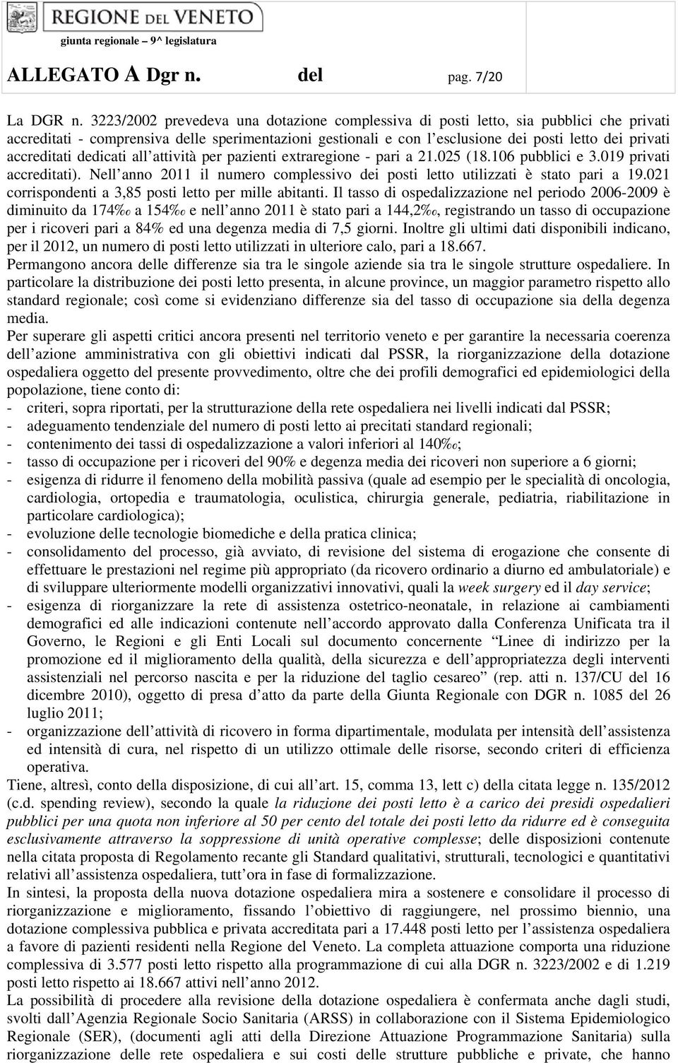 accreditati dedicati all attività per pazienti extraregione - pari a 21.025 (18.106 pubblici e 3.019 privati accreditati).