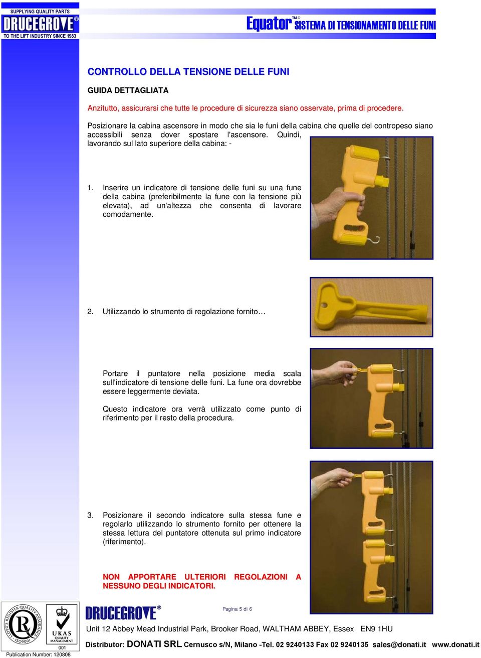 Quindi, lavorando sul lato superiore della cabina: - 1.