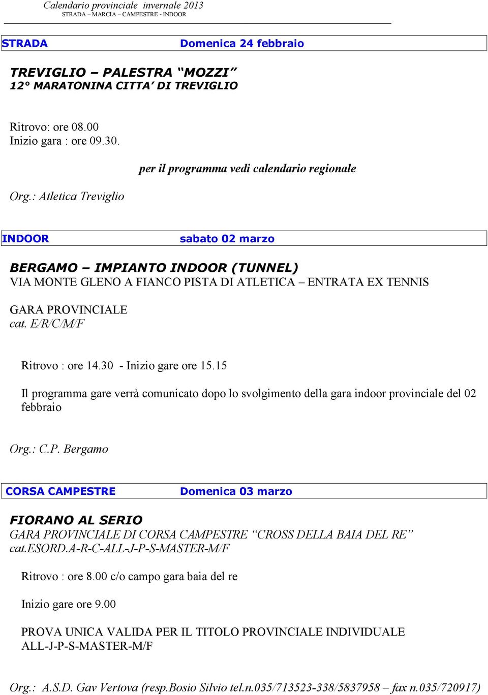 15 Il programma gare verrà comunicato dopo lo svolgimento della gara indoor provinciale del 02 febbraio Org.: C.P.