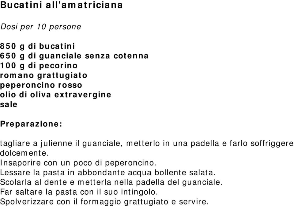 dolcemente. Insaporire con un poco di peperoncino. Lessare la pasta in abbondante acqua bollente salata.