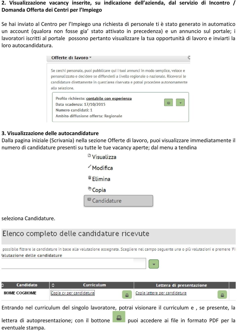 opportunità di lavoro e inviarti la loro autocandidatura. 3.