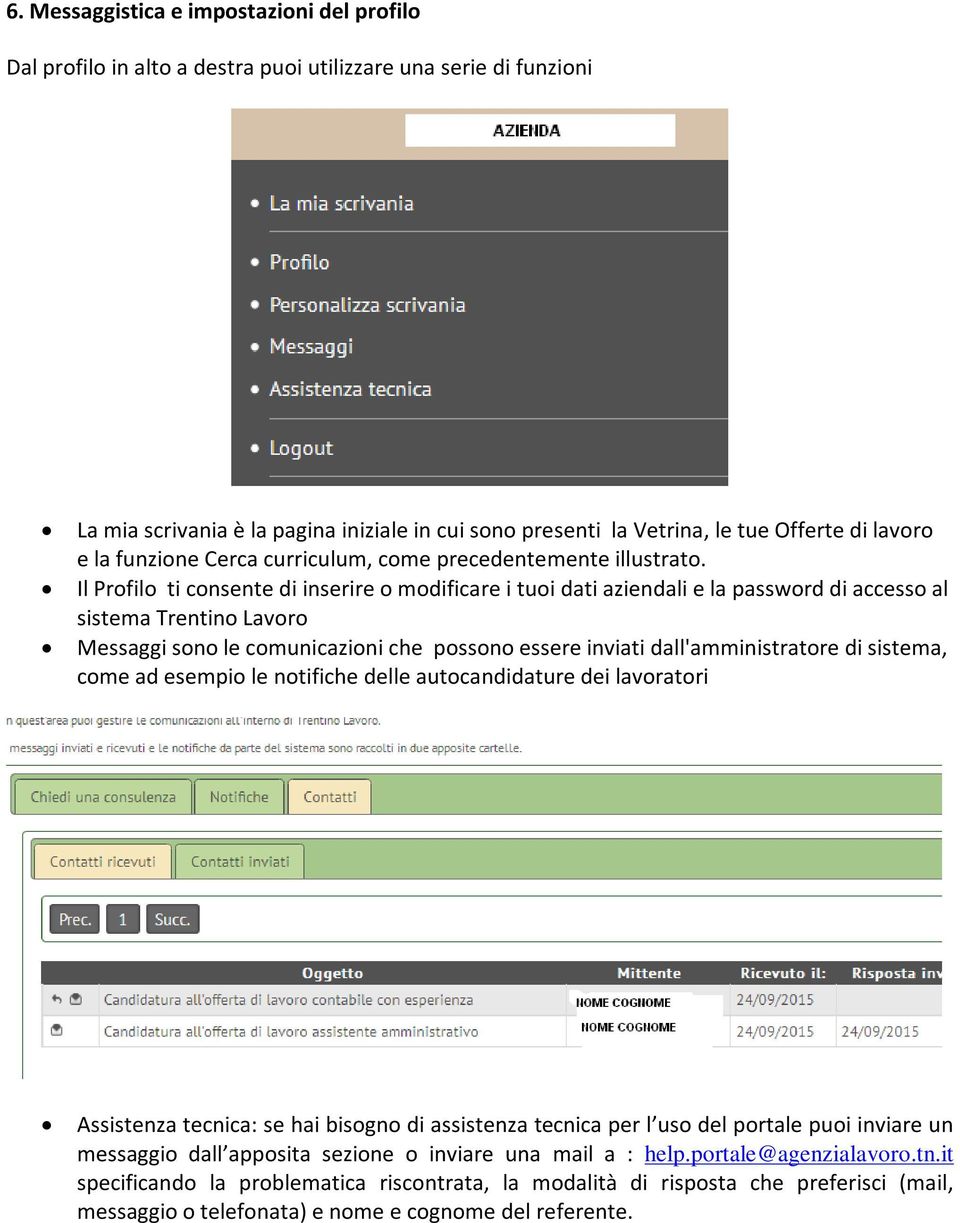 Il Profilo ti consente di inserire o modificare i tuoi dati aziendali e la password di accesso al sistema Trentino Lavoro Messaggi sono le comunicazioni che possono essere inviati dall'amministratore