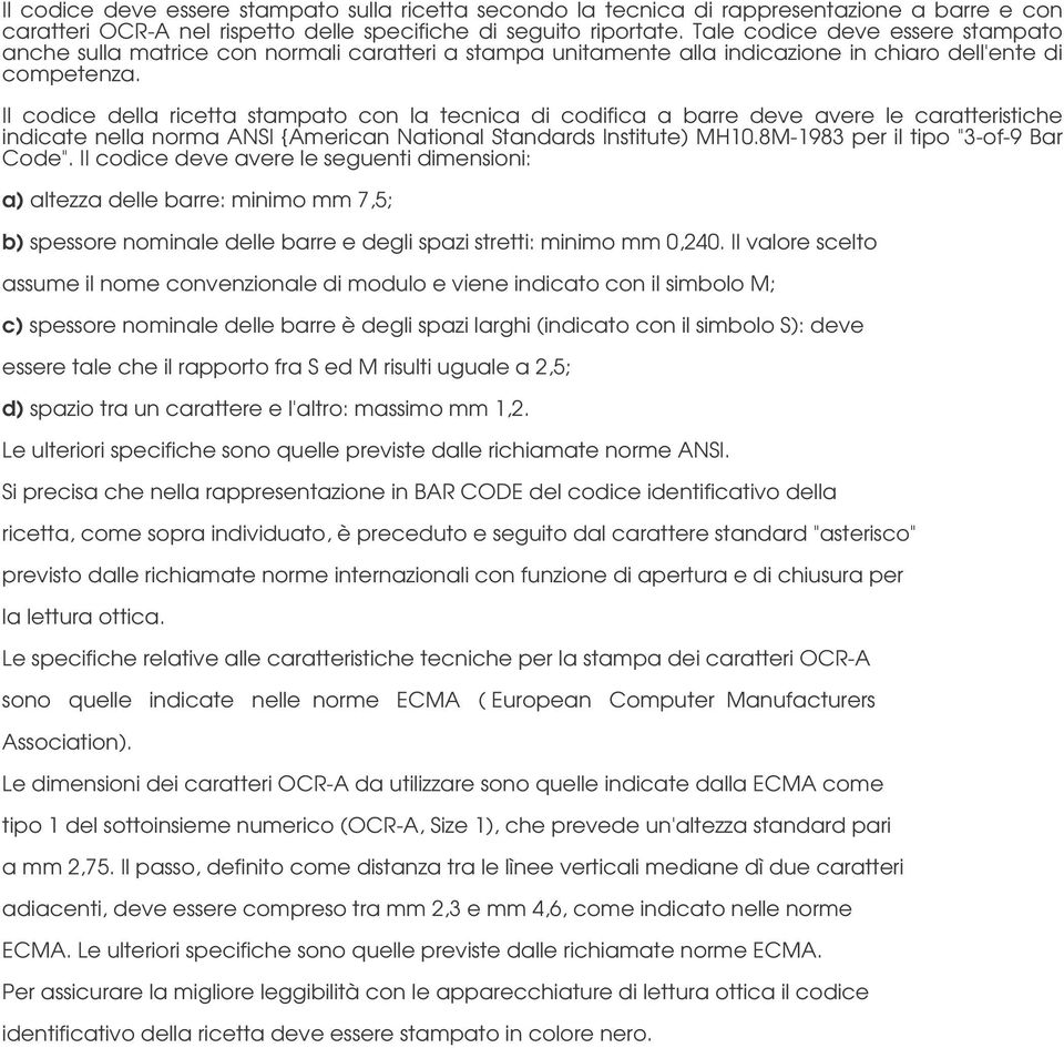 Il codice della ricetta stampato con la tecnica di codifica a barre deve avere le caratteristiche indicate nella norma ANSI {American National Standards Institute) MH10.