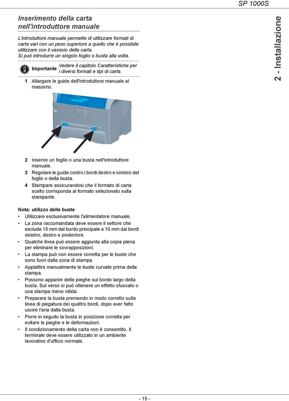 1 Allargare le guide dell'introduttore manuale al massimo. 2 - Installazione 2 Inserire un foglio o una busta nell'introduttore manuale.