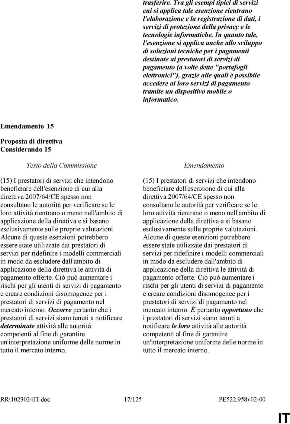 quali è possibile accedere ai loro servizi di pagamento tramite un dispositivo mobile o informatico.