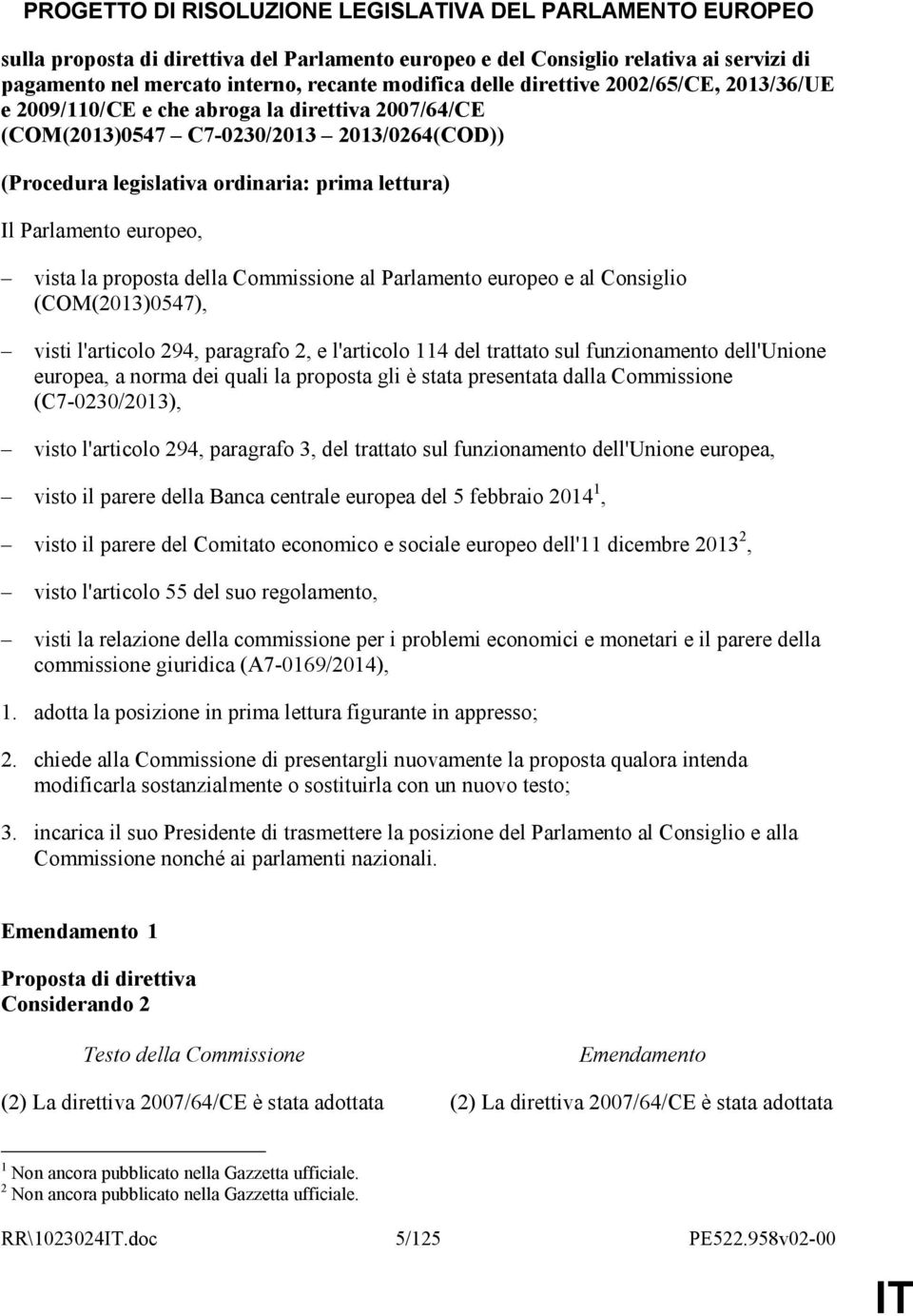 europeo, vista la proposta della Commissione al Parlamento europeo e al Consiglio (COM(2013)0547), visti l'articolo 294, paragrafo 2, e l'articolo 114 del trattato sul funzionamento dell'unione