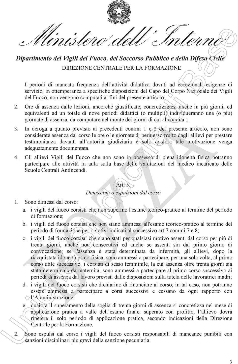 Ore di assenza dalle lezioni, ancorché giustificate, concretizzatesi anche in più giorni, ed equivalenti ad un totale di nove periodi didattici (o multipli) individueranno una (o più) giornate di