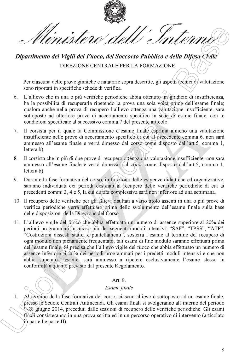 nella prova di recupero l allievo ottenga una valutazione insufficiente, sarà sottoposto ad ulteriore prova di accertamento specifico in sede di esame finale, con le condizioni specificate al