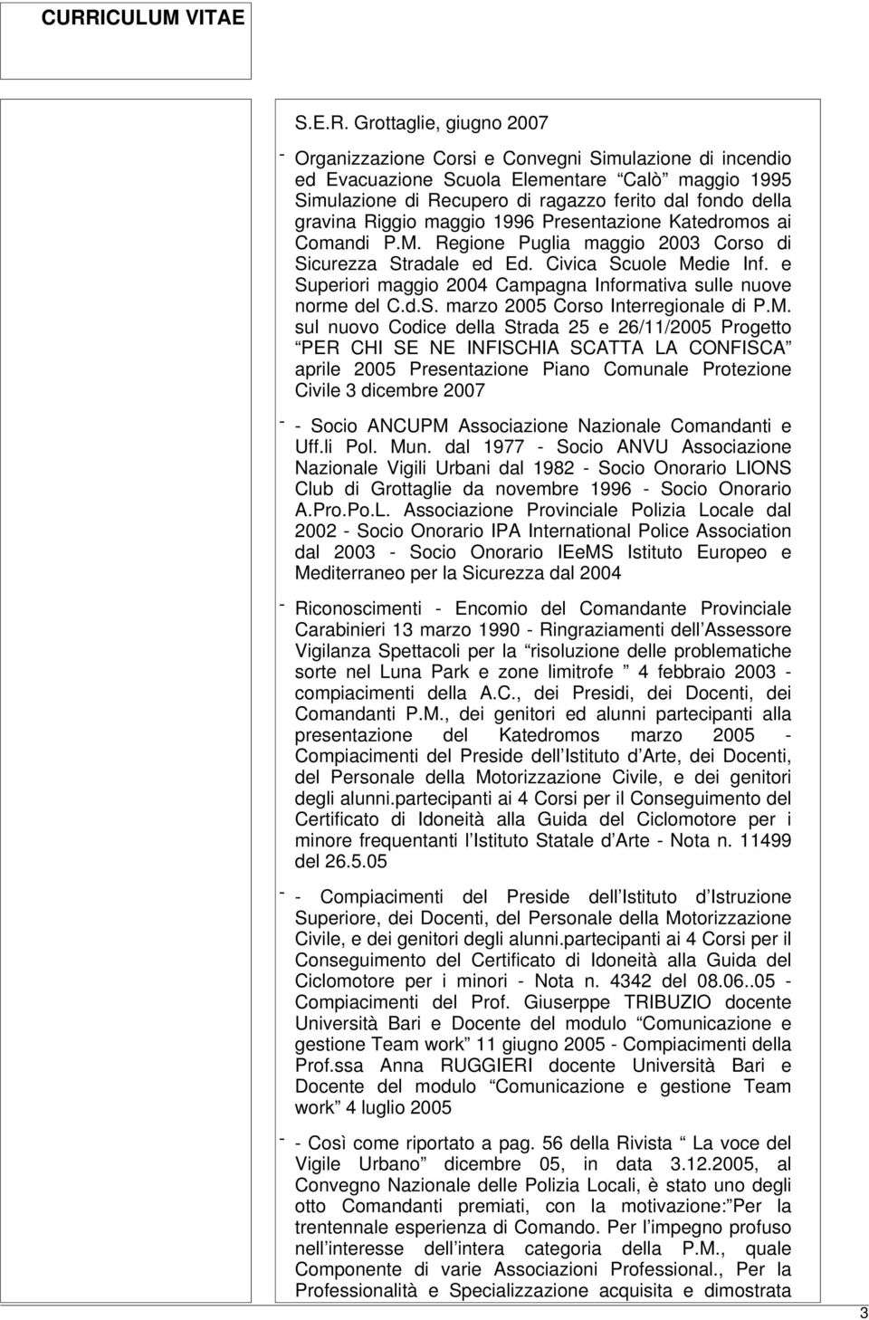 Riggio maggio 1996 Presentazione Katedromos ai Comandi P.M. Regione Puglia maggio 2003 Corso di Sicurezza Stradale ed Ed. Civica Scuole Medie Inf.