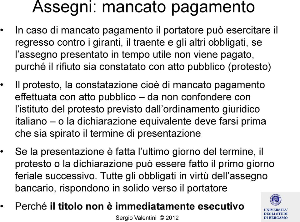 protesto previsto dall ordinamento giuridico italiano o la dichiarazione equivalente deve farsi prima che sia spirato il termine di presentazione Se la presentazione è fatta l ultimo giorno del